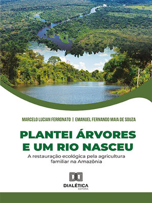 cover image of Plantei árvores e um rio nasceu